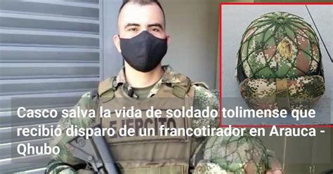 Casco Salva La Vida De Soldado Tolimense Que Recibió Disparo De Un Francotirador En Arauca Qhubo