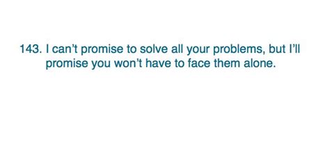 143 I Can’t Promise To Solve All Your Problems But I’ll Promise You Won’t Have To Face Them