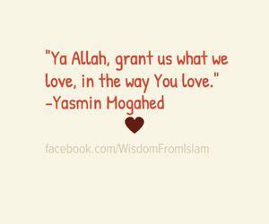 Ya Allah Grant Us What We Love In The Way You Love