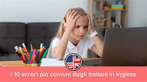 I Errori Pi Comuni Degli Italiani In Inglese Allegralu