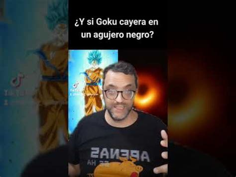 Y Si Goku Cayera En Un Agujero Negro Youtube