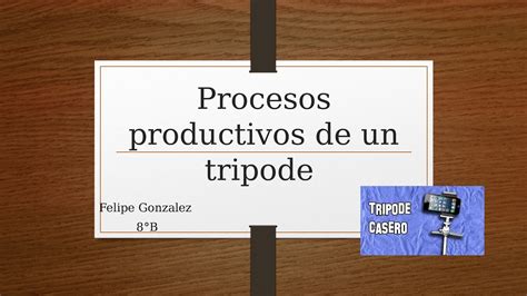 Calam O Procesos Productivos De Un Tripode Cacero