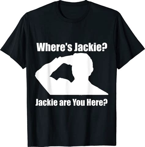 Jackie Are You Here Wheres Jackie President Classic Shirt Tank Top And Long Sleeve Long