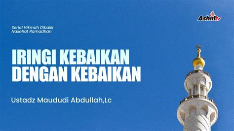 5 IRINGI KEBAIKAN DENGAN KEBAIKAN Ustadz Maududi Abdullah Lc YouTube