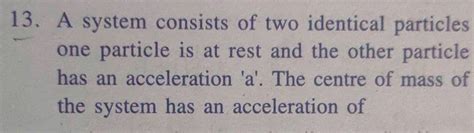 13 A System Consists Of Two Identical Particles One Particle Is Rest