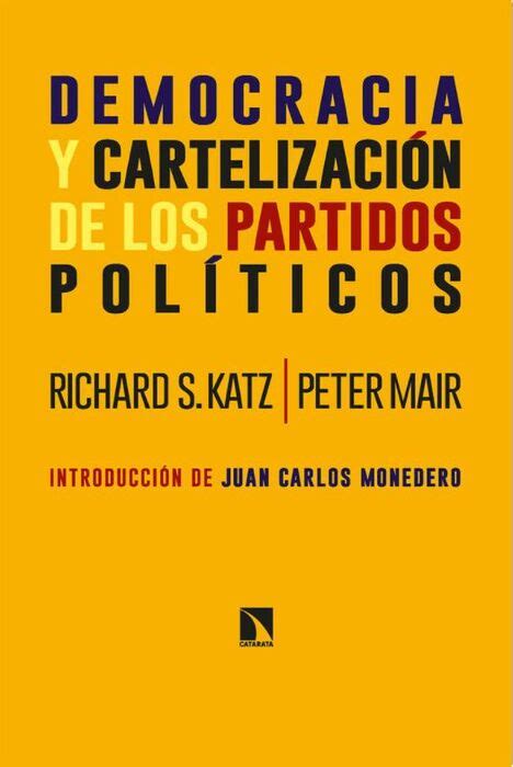 Democracia Y Cartelizaci N De Los Partidos Pol Ticos S Katz Richard