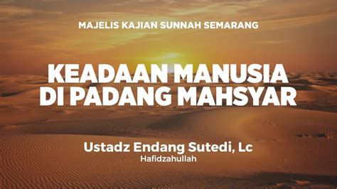 Keadaan Manusia Di Padang Mahsyar Ustadz Endang Sutedi Lc Youtube