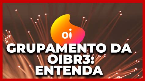 Grupamento de ações da Oi oibr3 O que muda para o investidor YouTube