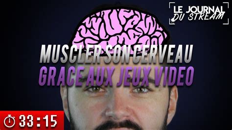 MUSCLER SON CERVEAU GRÂCE AUX JEUX VIDÉO Le Journal du Stream 17 1