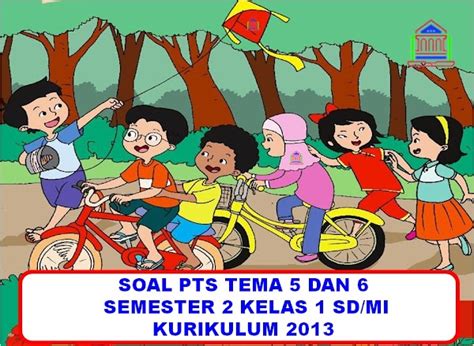 Contoh Soal Ptsuts Kelas 1 Sdmi Tema 5 Dan 6 Semester 2 Kurikulum