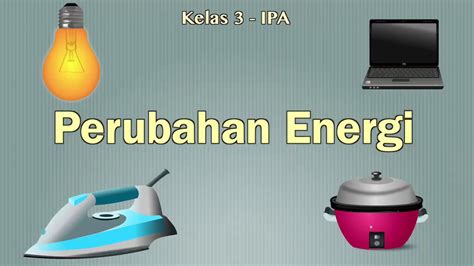 Kelas 03 Tema 6 Subtema 2 Ipa Perubahan Energi Video Pelajaran