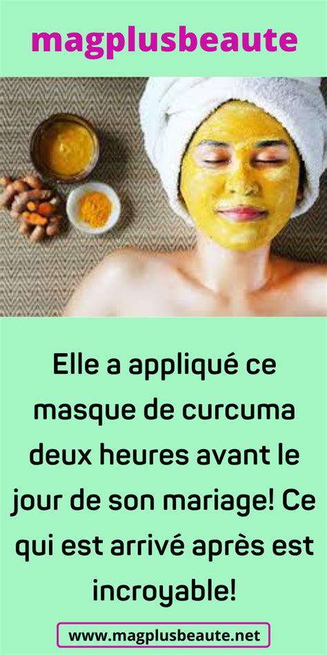 Elle a appliqué ce masque de curcuma deux heures avant le jour de son