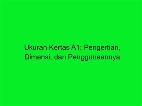 Ukuran Kertas A1 Pengertian Dimensi Dan Penggunaannya Trans Vision