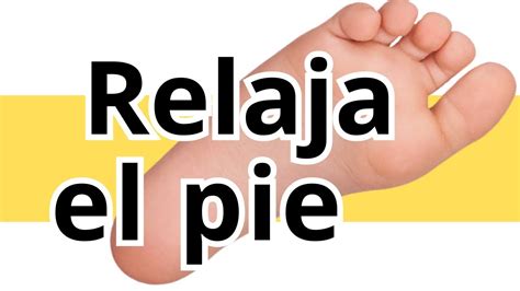 4 técnicas que DEBES CONOCER para relajar el pie YouTube