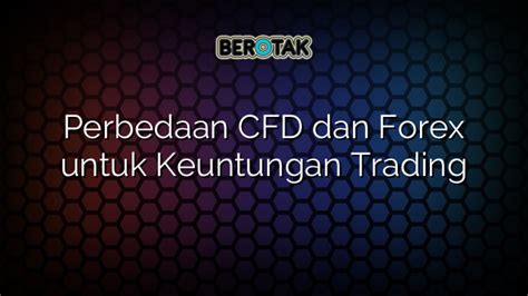 Perbedaan Cfd Dan Forex Untuk Keuntungan Trading