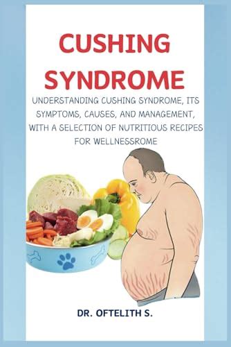 Cushing Syndrome Understanding Cushing Syndrome Its Symptoms Causes And Management With A