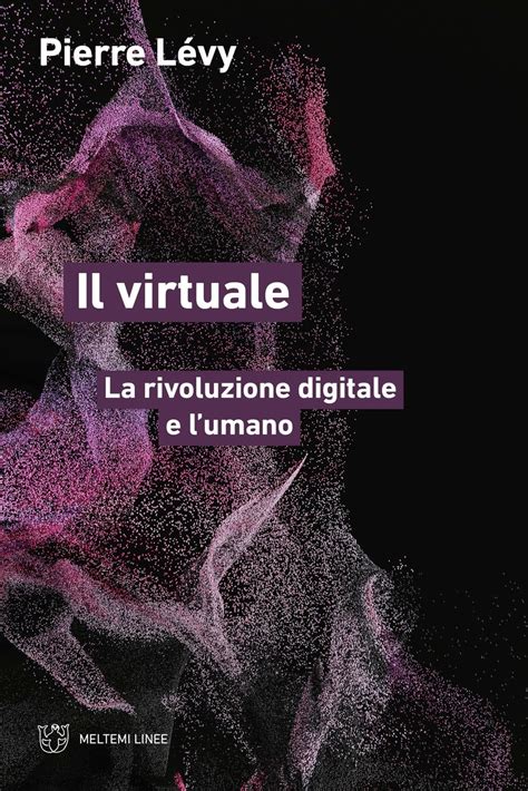 Il Virtuale La Rivoluzione Digitale E L Umano L Vy Pierre Amazon