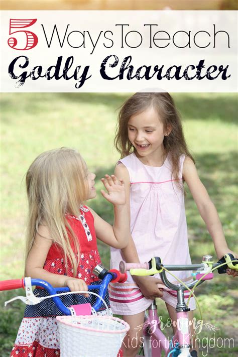 5 Ways to Teach Godly Character - Growing Kids For The Kingdom