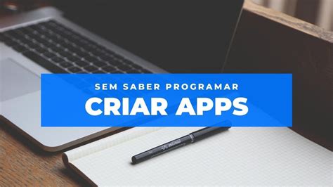 Como Criar App Sem Saber Programar Youtube