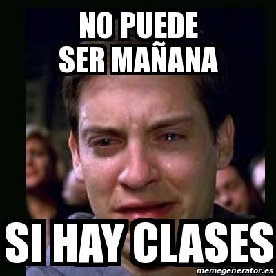 Meme crying peter parker no puede ser mañana si hay clases 19525566