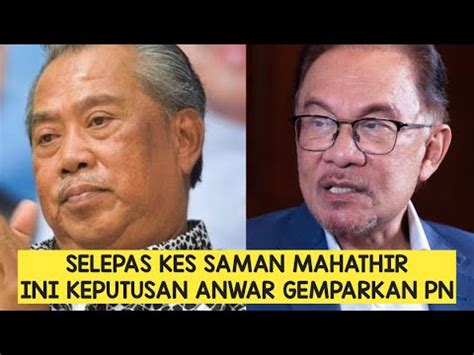 Selepas Kes Saman Mahathir Ini Pula Keputusan Anwar Yg Buat Mahiaddin