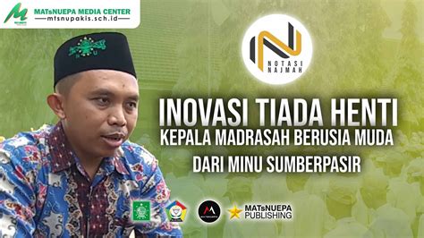 Inovasi Tiada Henti Kepala Madrasah Berusia Muda Dari Minu Sumberpasir