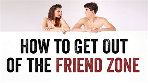 How To Get Out Of The Friend Zone 4 Step Escape The Friend Zone Plan