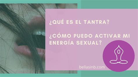 ¿qué Es El Tantra ¿cómo Activar Mi Energía Sexual Youtube