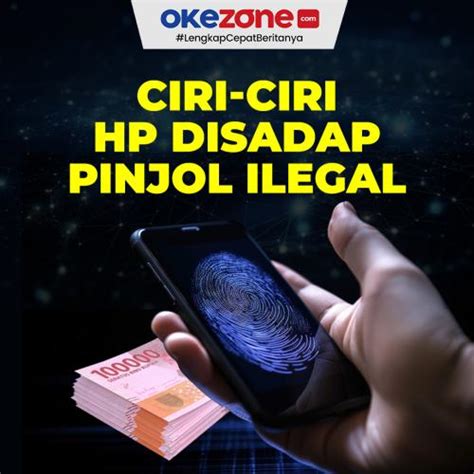 Wajib Tahu Ini Ciri Ciri Hp Disadap Pinjol Ilegal Foto Okezone