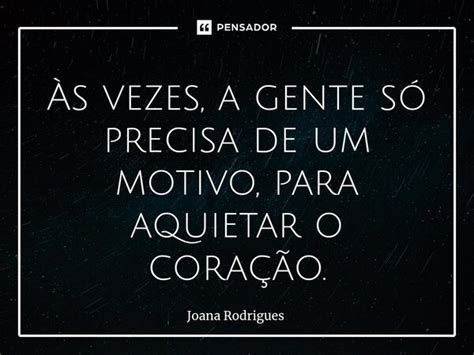 S Vezes A Gente S Precisa De Um Joana Rodrigues Pensador