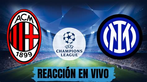 Ac Milan Inter En Vivo Champions League Semifinal Reaccion