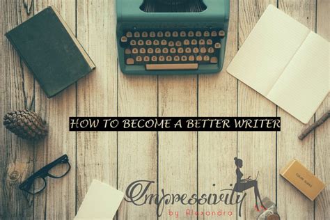 5 Ways To Becoming A Good Writer Impressivity By Alexandra