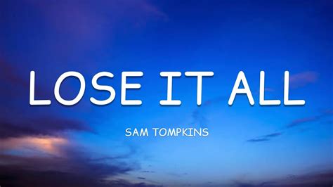 Sam Tompkins Lose It All Lyrics Youtube