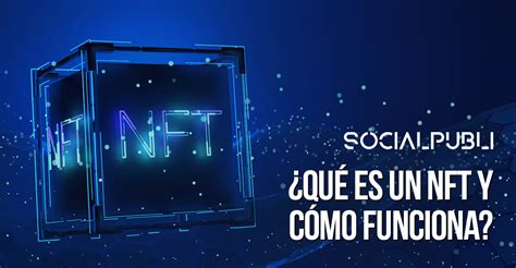 Nft Qué Son Y Cómo Funcionan Social Publi Blog