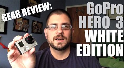 Gear Review Gopro Hero 3 White Edition Youtube