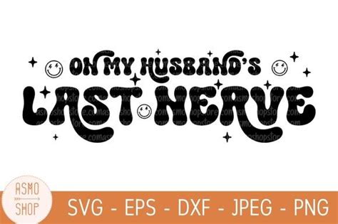 On My Husband S Last Nerve Svg Graphic By Asmoshopstore Creative Fabrica