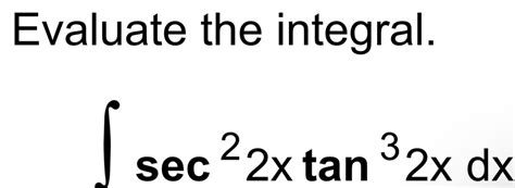 Solved Evaluate The Integral∫﻿﻿sec22xtan32xdx