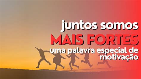 Juntos Somos Mais Fortes Um Texto Sobre A Vida YouTube