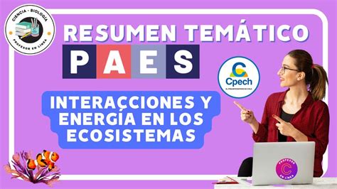 RESUMEN DE Interacciones y energía en los ecosistemas en la PAES de