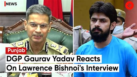 Lawrence Bishnoi Interview DGP Gaurav Yadav Claims This Is Not From