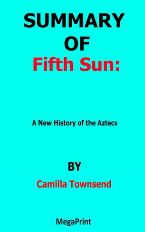 Summary Of Fifth Sun A New History Of The Aztecs By Camilla Townsend By