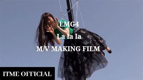 EMG4 La La La M V MAKING FILM YouTube