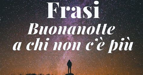 Buonanotte A Chi Non C Pi Le Frasi Pi Belle Con Immagini