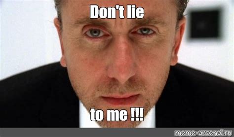 Meme: "Don't lie to me !!!" - All Templates - Meme-arsenal.com