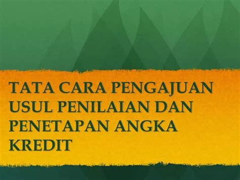 Ppt Tata Cara Pengajuan Usul Penilaian Dan Penetapan Angka Kredit Powerpoint Presentation Id