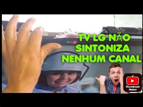 TV LG NÃO SINTONIZA NENHUM CANAL RESOLVIDO YouTube