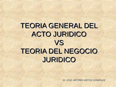 PPT TEORIA GENERAL DEL ACTO JURIDICO VS TEORIA DEL NEGOCIO JURIDICO