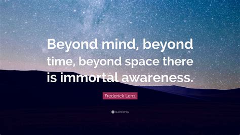 Frederick Lenz Quote Beyond Mind Beyond Time Beyond Space There Is