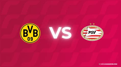 Pron Stico Borussia Dortmund Vs Psv Eindhoven Mi Rcoles De Marzo