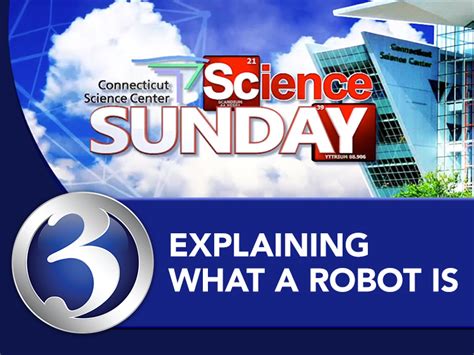 Science Sunday Explaining What A Robot Is Connecticut Science Center